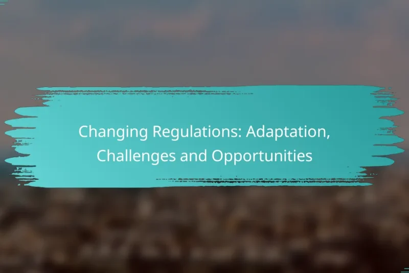 Changing Regulations: Adaptation, Challenges and Opportunities