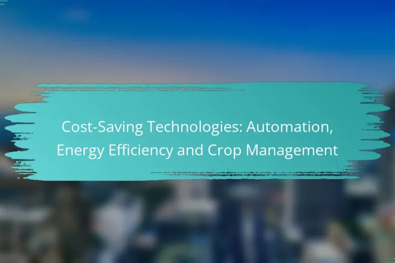 Cost-Saving Technologies: Automation, Energy Efficiency and Crop Management