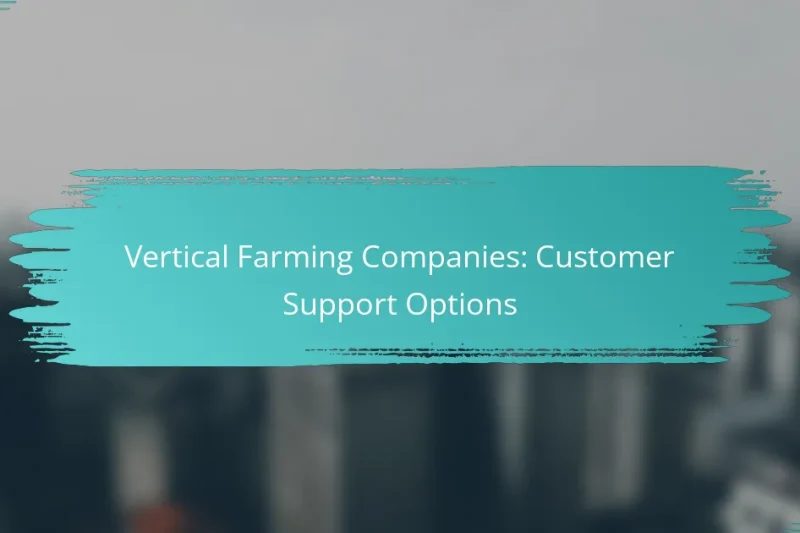 Vertical Farming Companies: Customer Support Options
