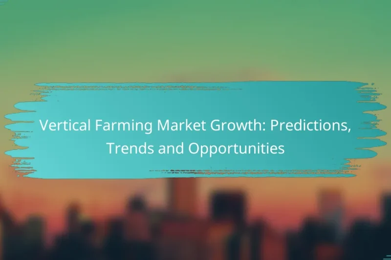 Vertical Farming Market Growth: Predictions, Trends and Opportunities