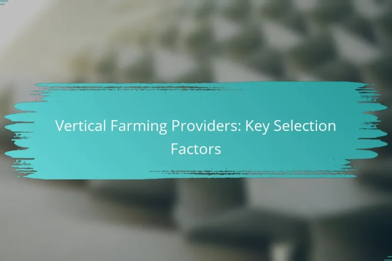 Vertical Farming Providers: Key Selection Factors