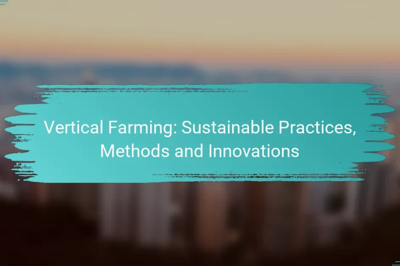 Vertical Farming: Sustainable Practices, Methods and Innovations