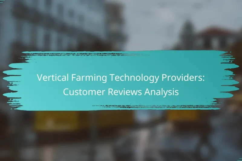 Vertical Farming Technology Providers: Customer Reviews Analysis