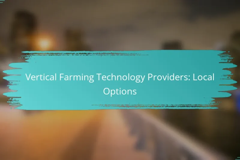 Vertical Farming Technology Providers: Local Options
