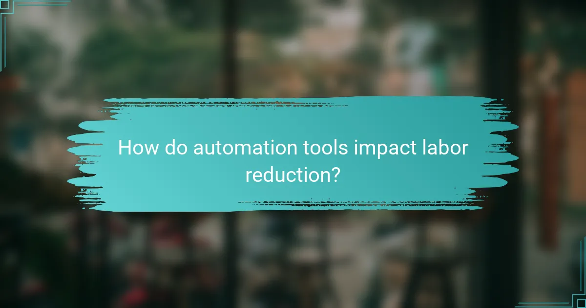 How do automation tools impact labor reduction?