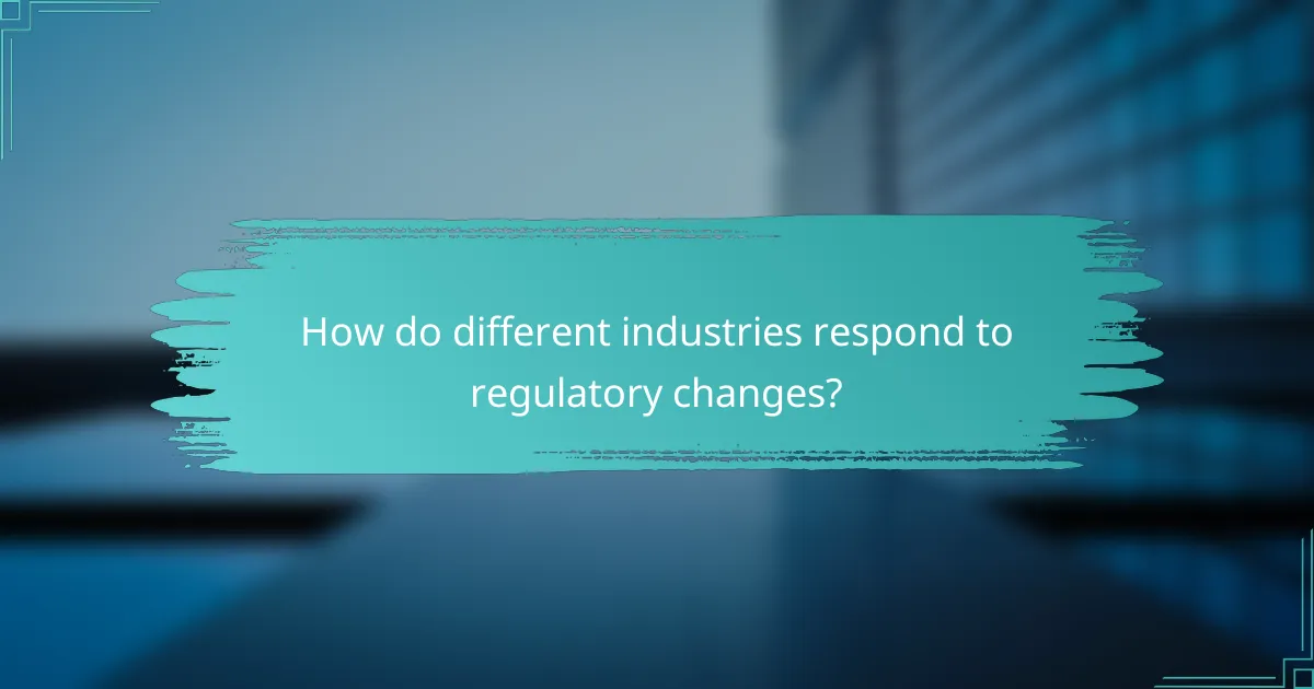 How do different industries respond to regulatory changes?