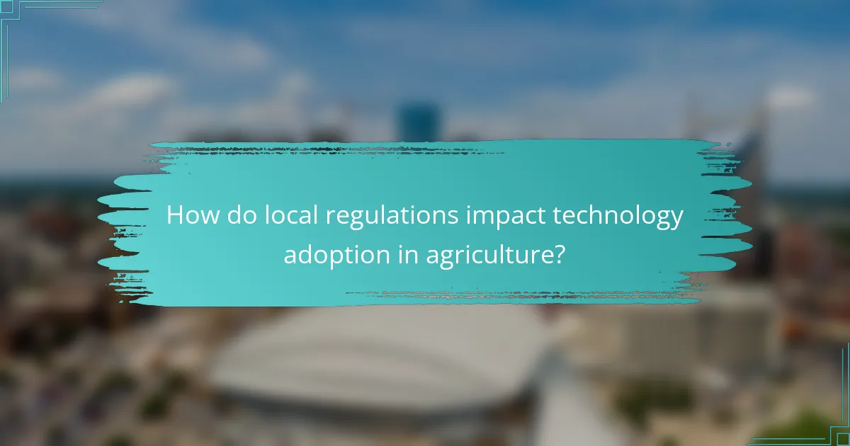 How do local regulations impact technology adoption in agriculture?