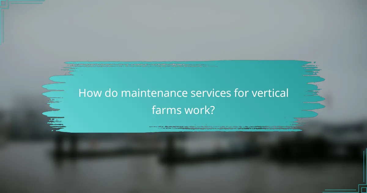 How do maintenance services for vertical farms work?