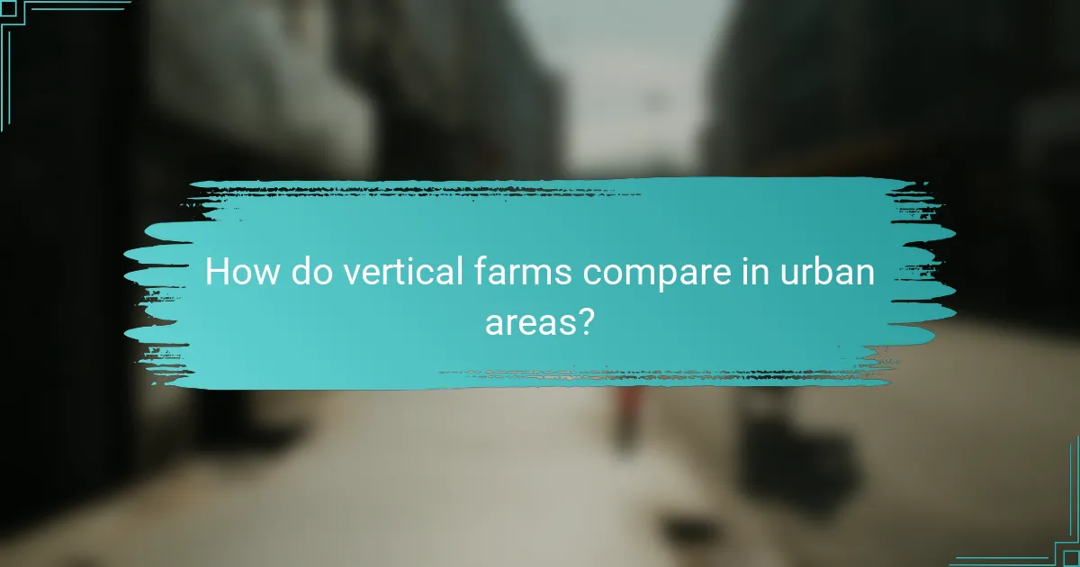 How do vertical farms compare in urban areas?