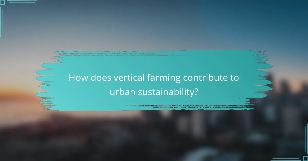 How does vertical farming contribute to urban sustainability?