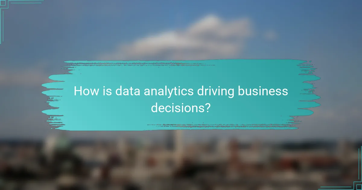 How is data analytics driving business decisions?