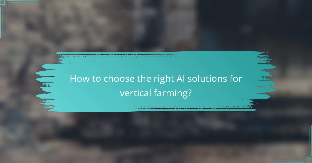 How to choose the right AI solutions for vertical farming?