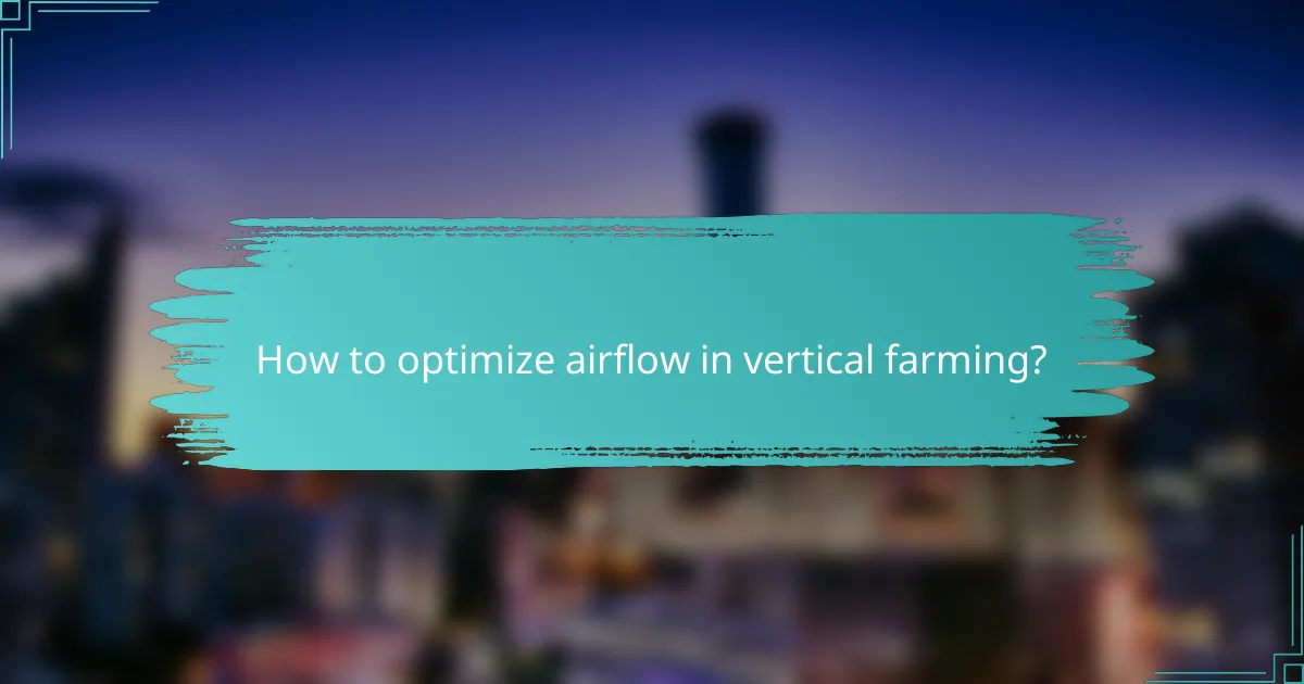 How to optimize airflow in vertical farming?