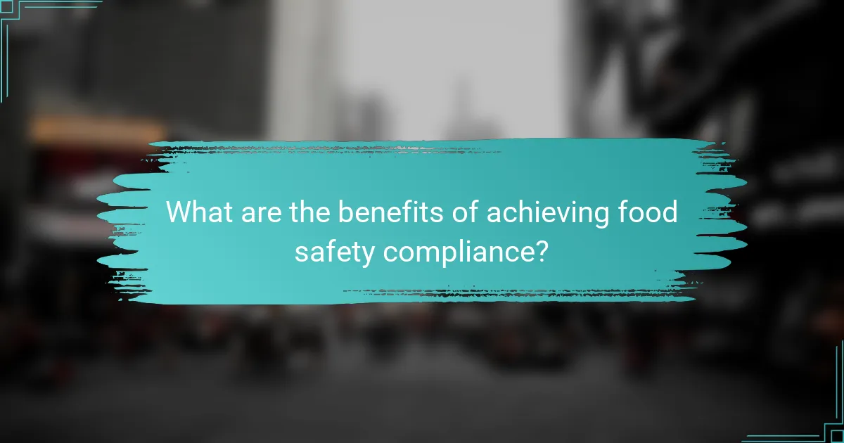 What are the benefits of achieving food safety compliance?