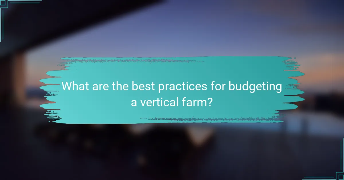 What are the best practices for budgeting a vertical farm?