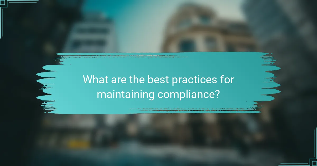 What are the best practices for maintaining compliance?