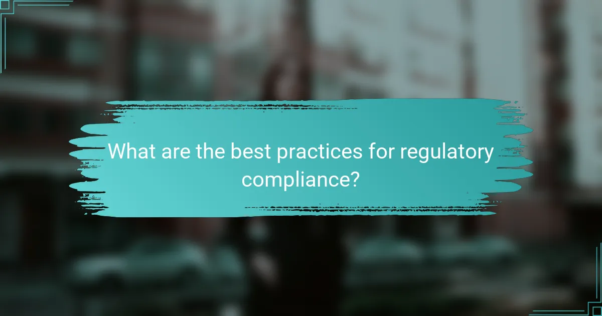 What are the best practices for regulatory compliance?