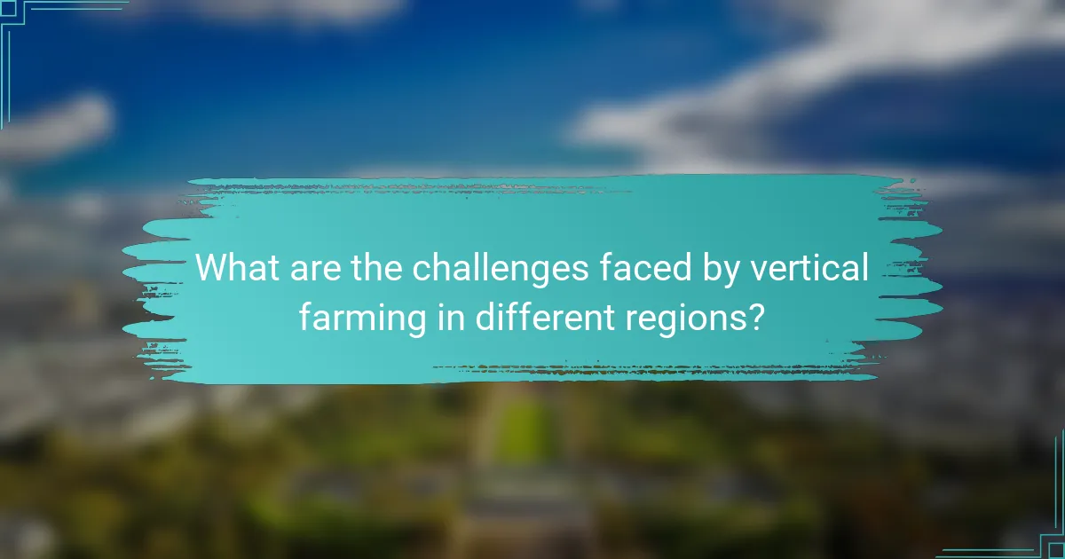 What are the challenges faced by vertical farming in different regions?