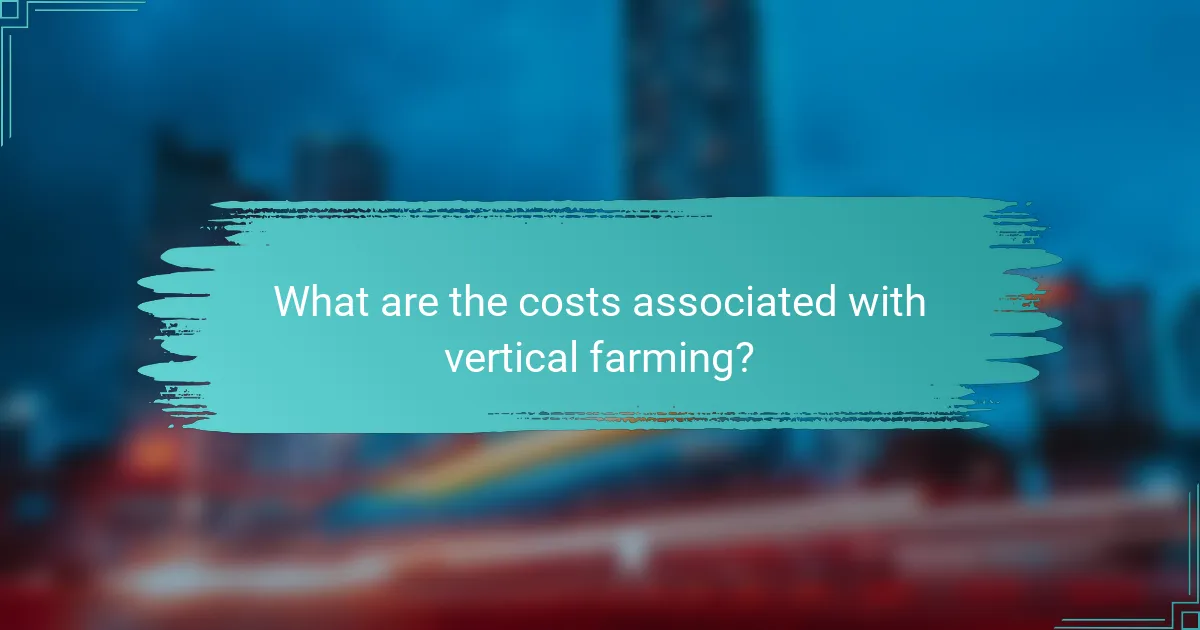 What are the costs associated with vertical farming?