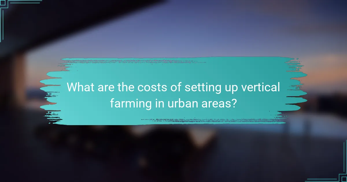 What are the costs of setting up vertical farming in urban areas?