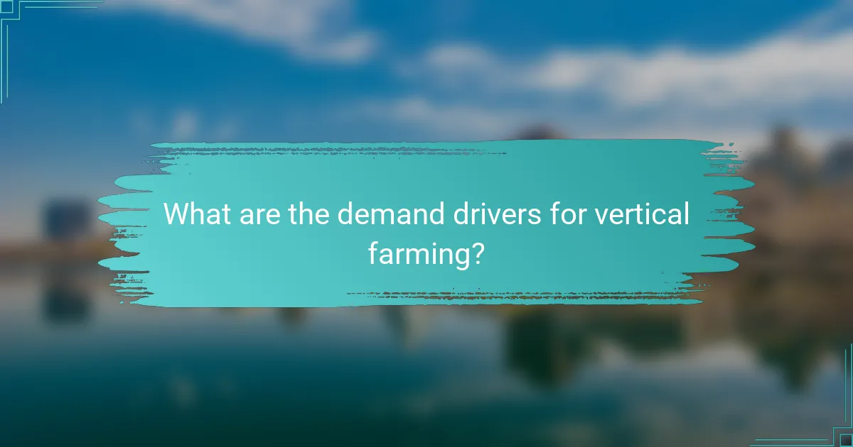 What are the demand drivers for vertical farming?