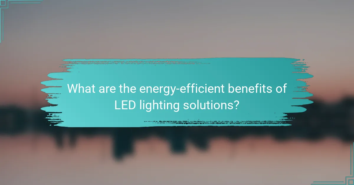 What are the energy-efficient benefits of LED lighting solutions?