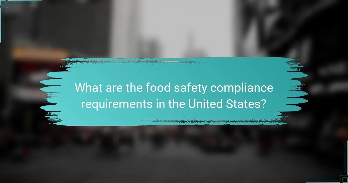 What are the food safety compliance requirements in the United States?