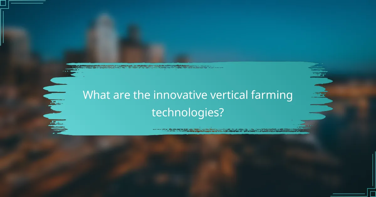 What are the innovative vertical farming technologies?