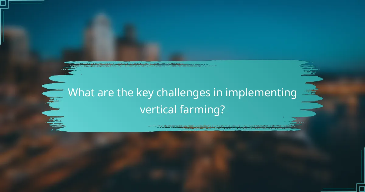 What are the key challenges in implementing vertical farming?