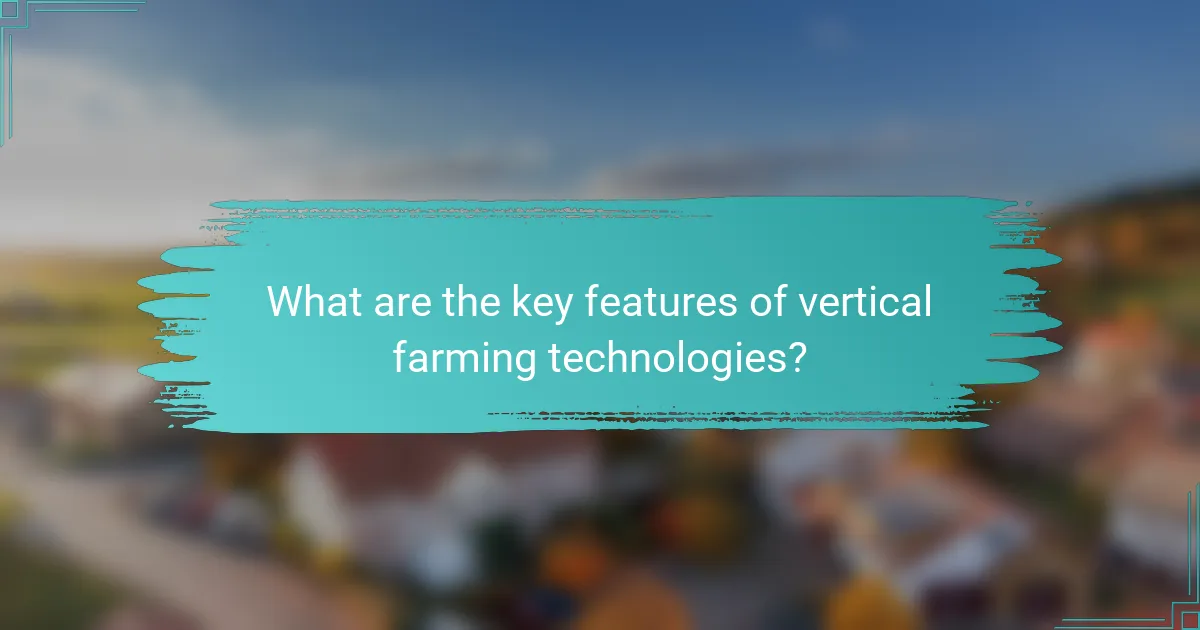 What are the key features of vertical farming technologies?