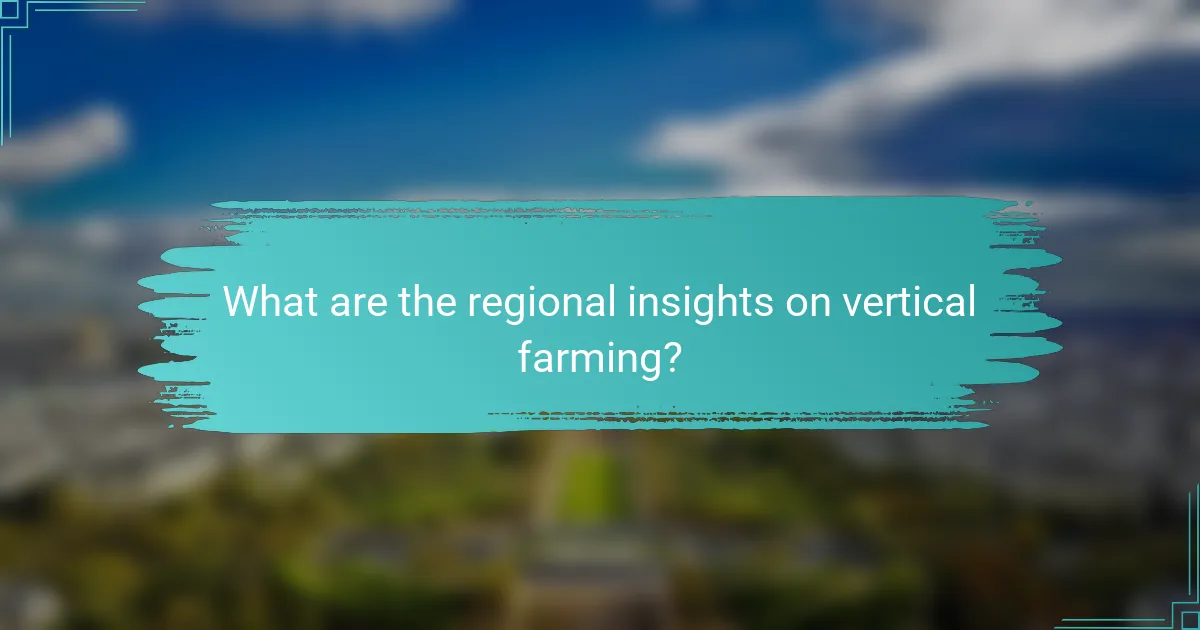 What are the regional insights on vertical farming?
