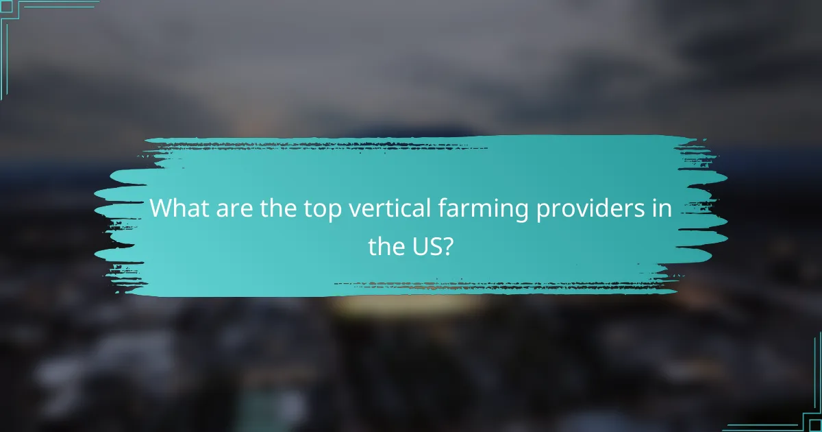 What are the top vertical farming providers in the US?