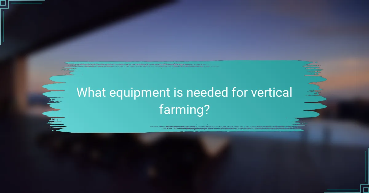What equipment is needed for vertical farming?