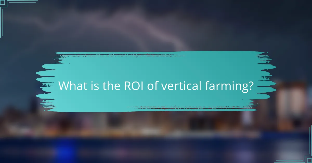 What is the ROI of vertical farming?