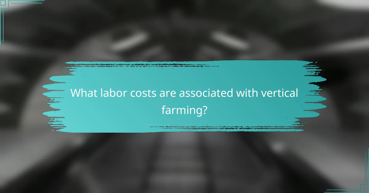 What labor costs are associated with vertical farming?