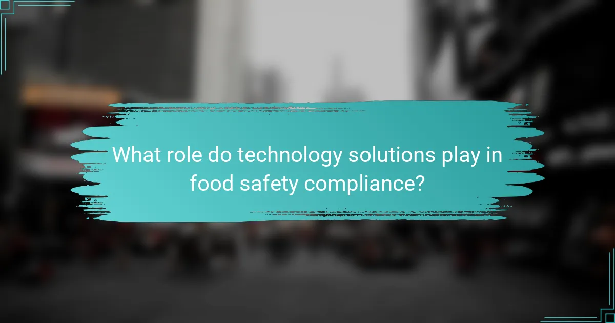 What role do technology solutions play in food safety compliance?
